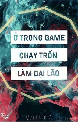 [Diendantruyen.Com] Ở Trong Game Chạy Trốn Làm Lão Đại